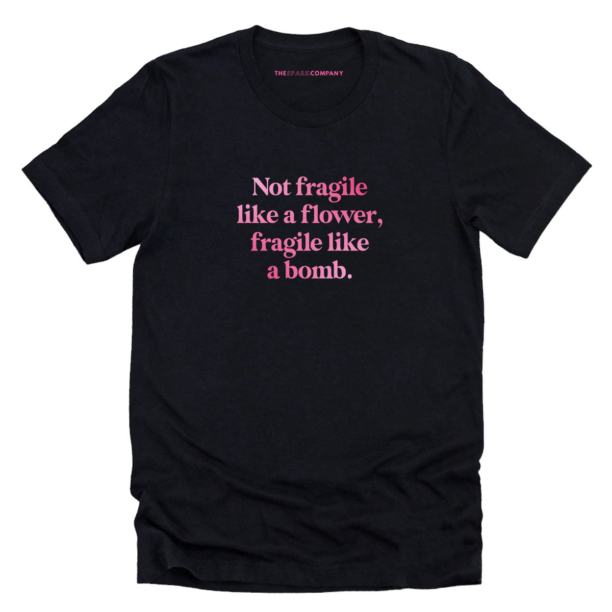 Not Fragile Like A Flower, Fragile Like A Bomb T-Shirt Style001
