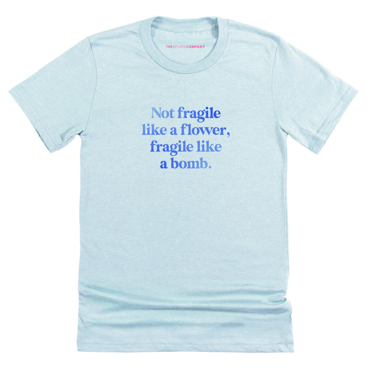 Not Fragile Like A Flower, Fragile Like A Bomb T-Shirt Style001