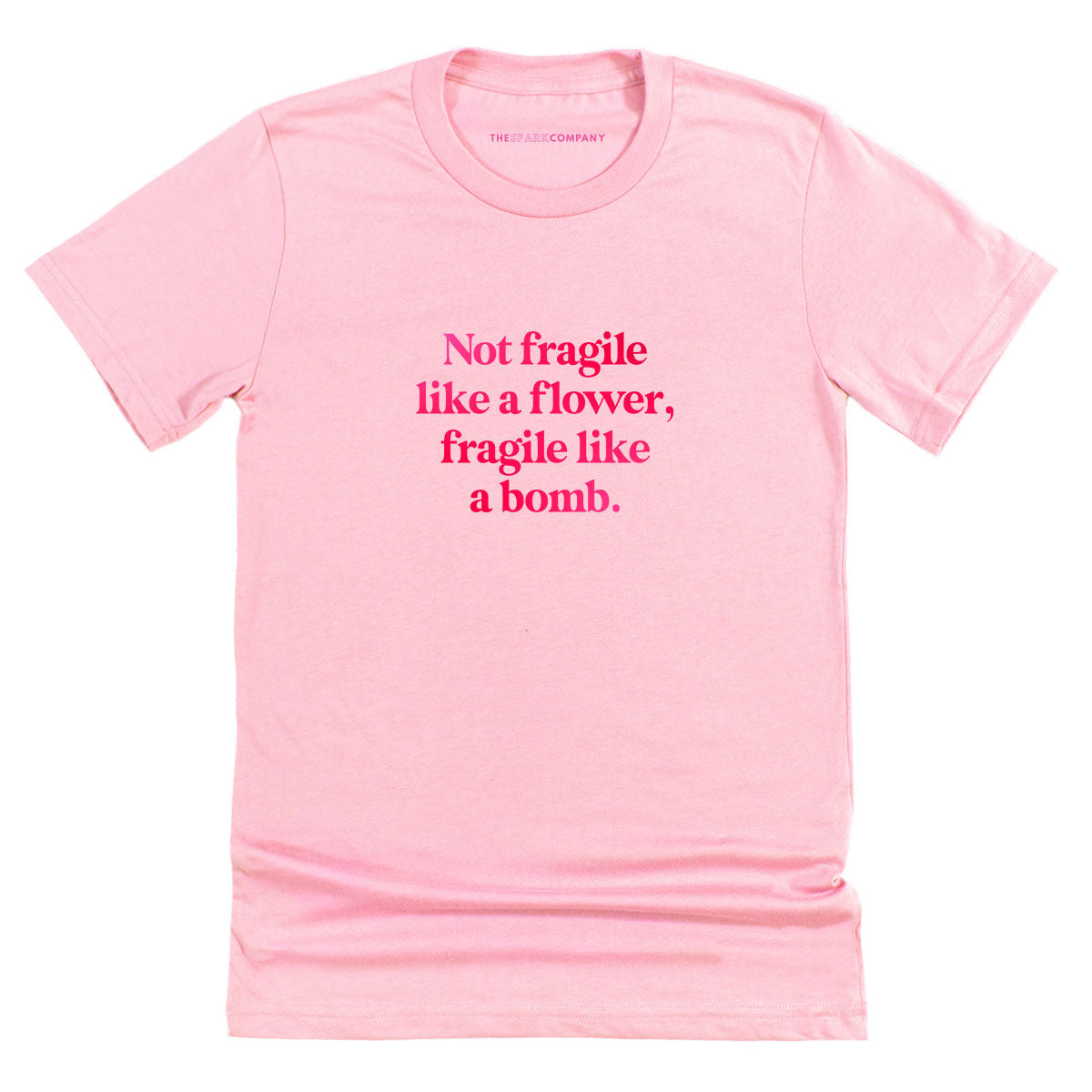 Not Fragile Like A Flower, Fragile Like A Bomb T-Shirt Style001