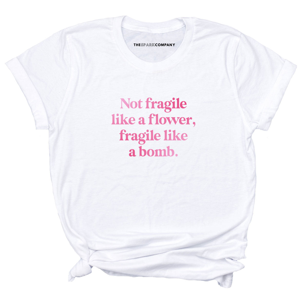 Not Fragile Like A Flower, Fragile Like A Bomb T-Shirt