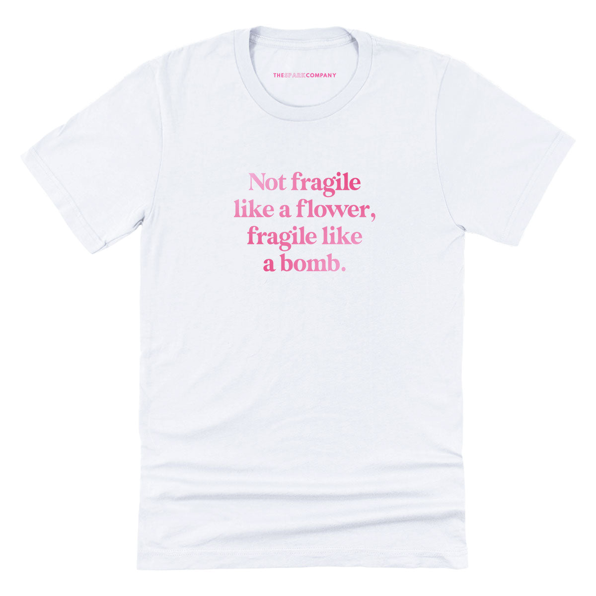 Not Fragile Like A Flower, Fragile Like A Bomb T-Shirt Style001