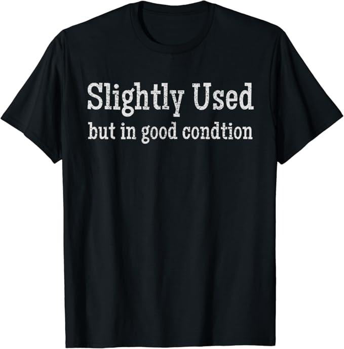 Sarcastic Humor Shirts, Slightly Used But in Good Condition Funny Sarcastic T-Shirt Menswear Top Casual Classic