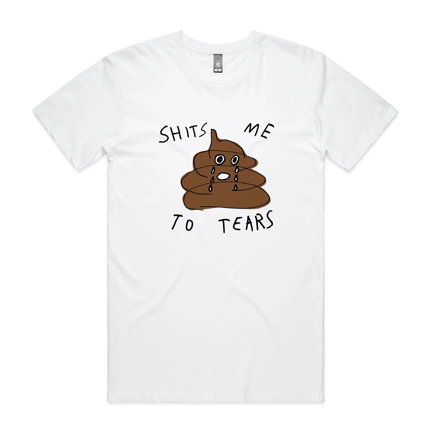 Shits Me To Tears Tee