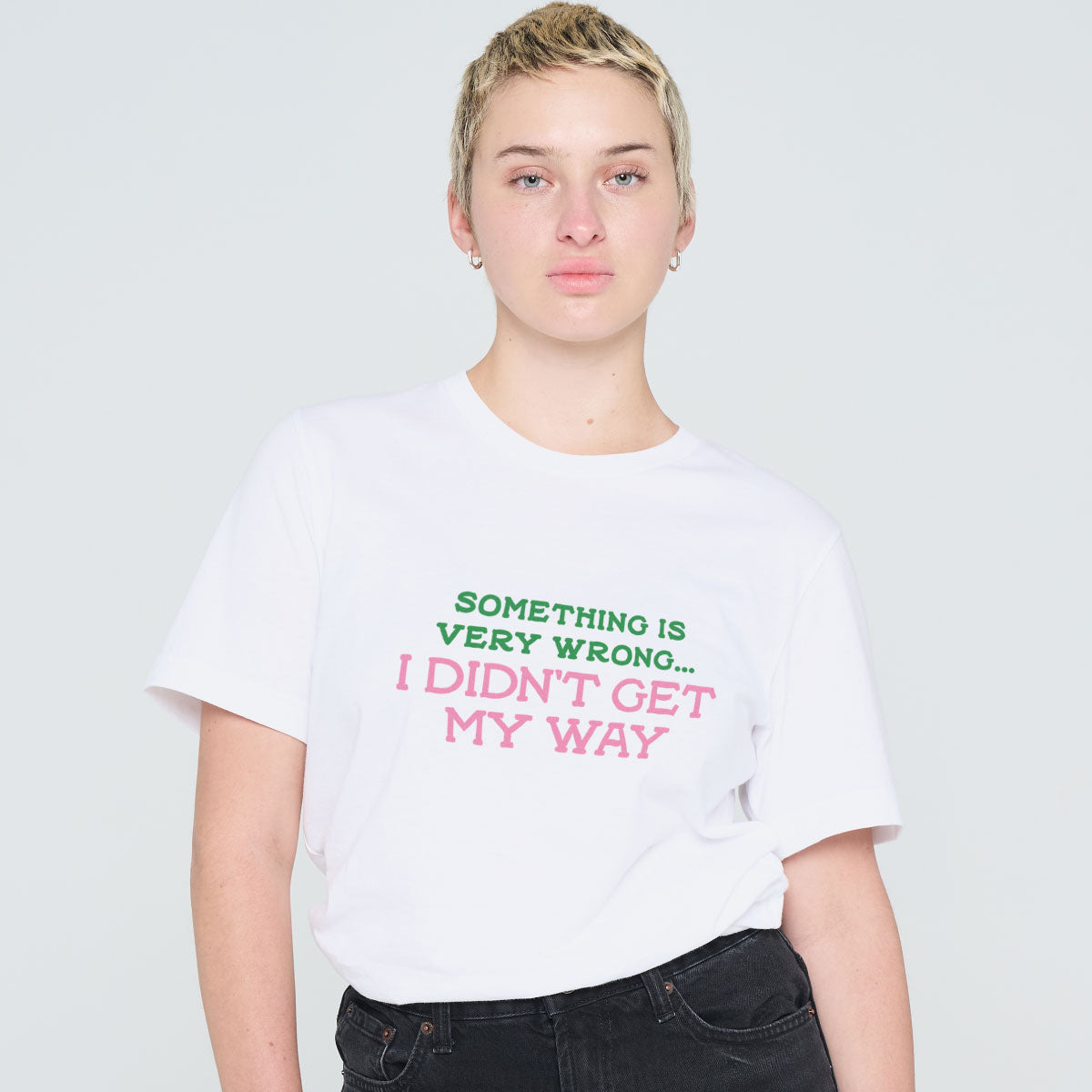 Something Is Very Wrong... I Didn't Get My Way T-Shirt