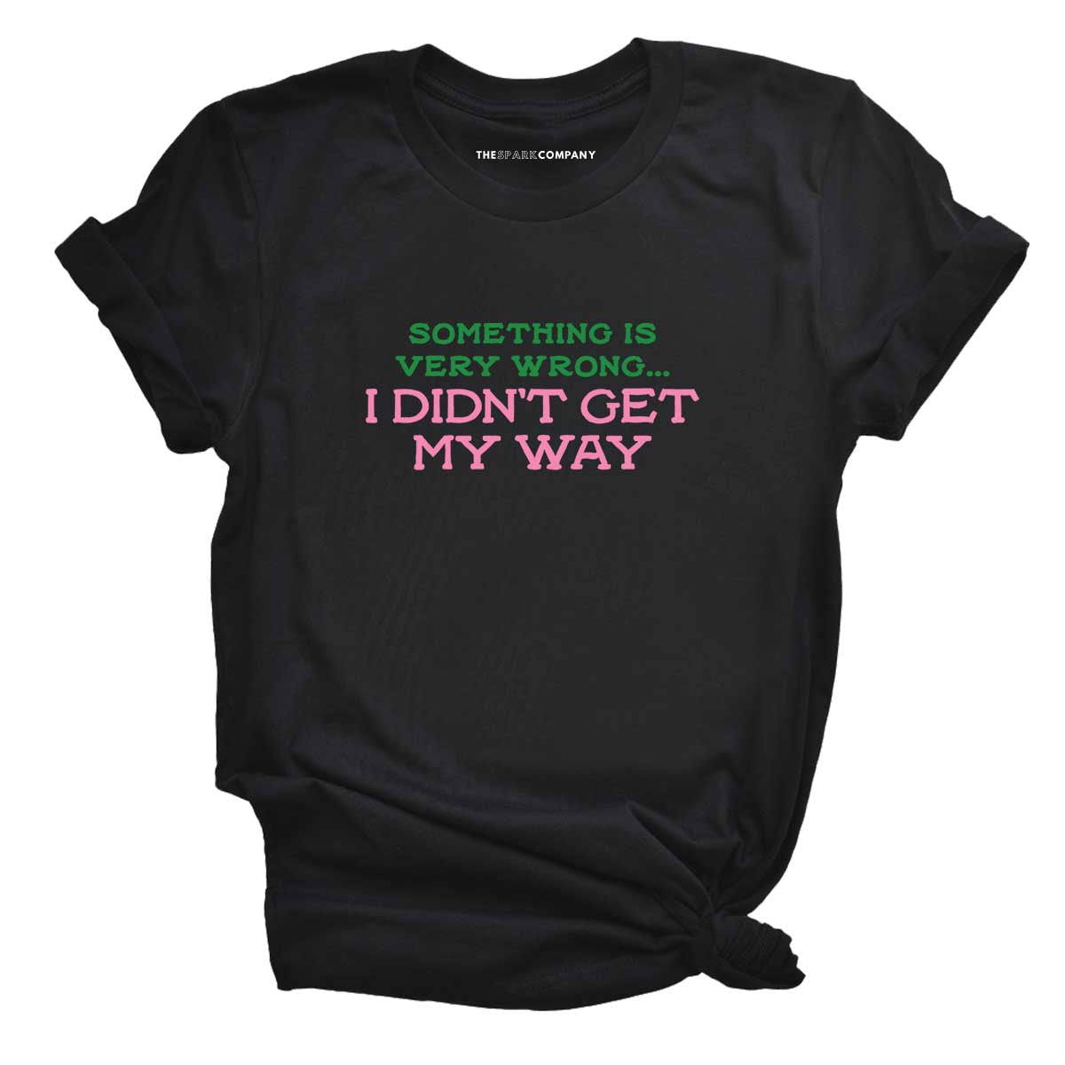 Something Is Very Wrong... I Didn't Get My Way T-Shirt
