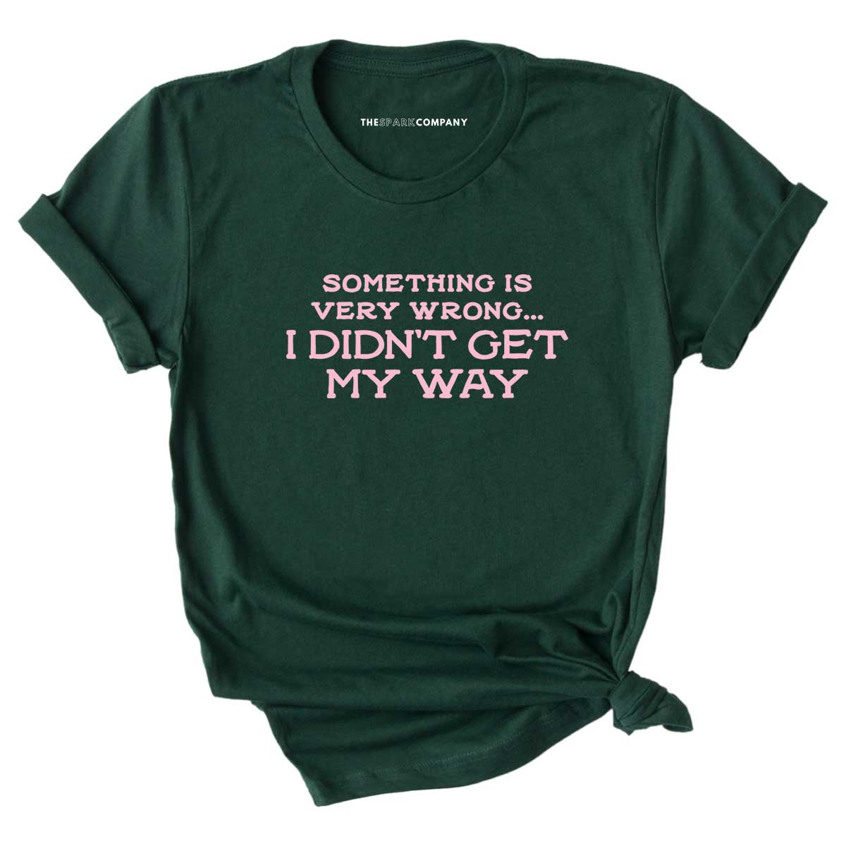 Something Is Very Wrong... I Didn't Get My Way T-Shirt