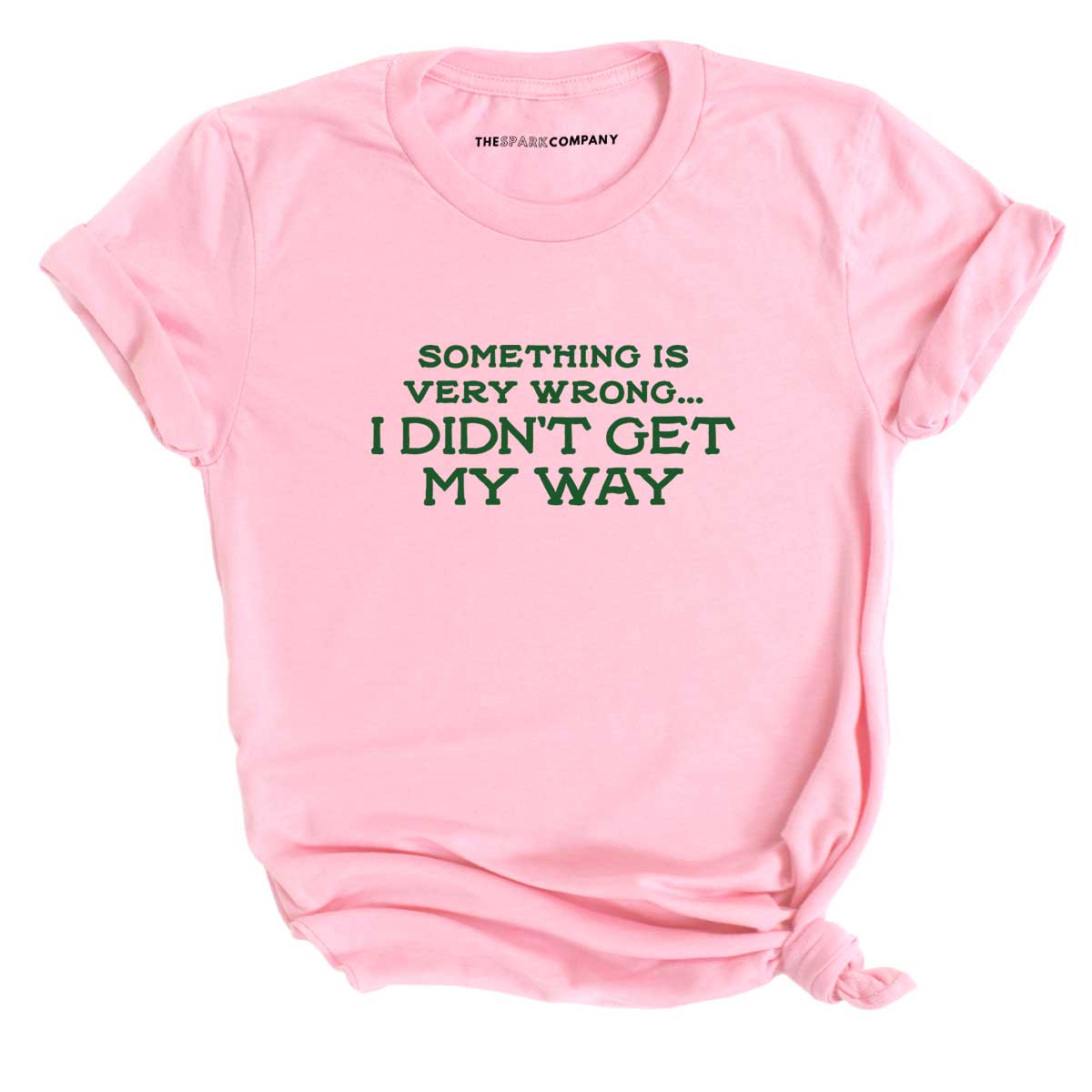 Something Is Very Wrong... I Didn't Get My Way T-Shirt