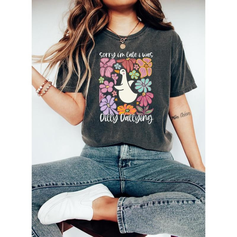 Sorry I'm Late I Was Shirt, Funny Goose Shirt, Dilly Dallying Shirt, Floral Goose Shirt, Funny Mom Shirt, Sarcastic Shirt, Funny Friend Gift