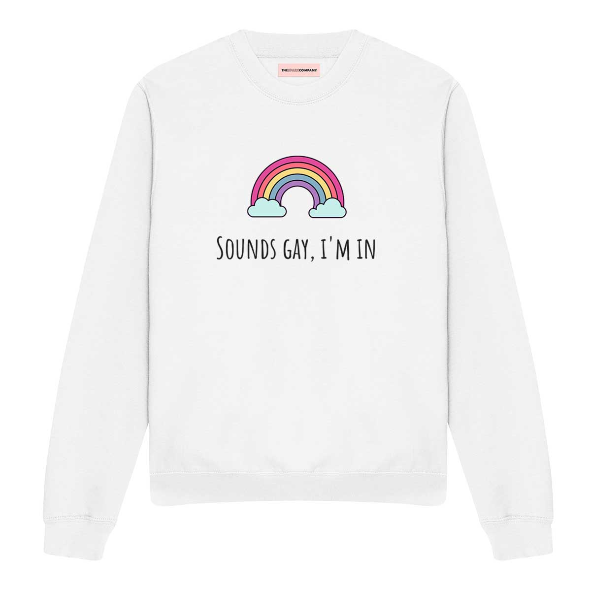 Sounds Gay, I'm In Sweatshirt