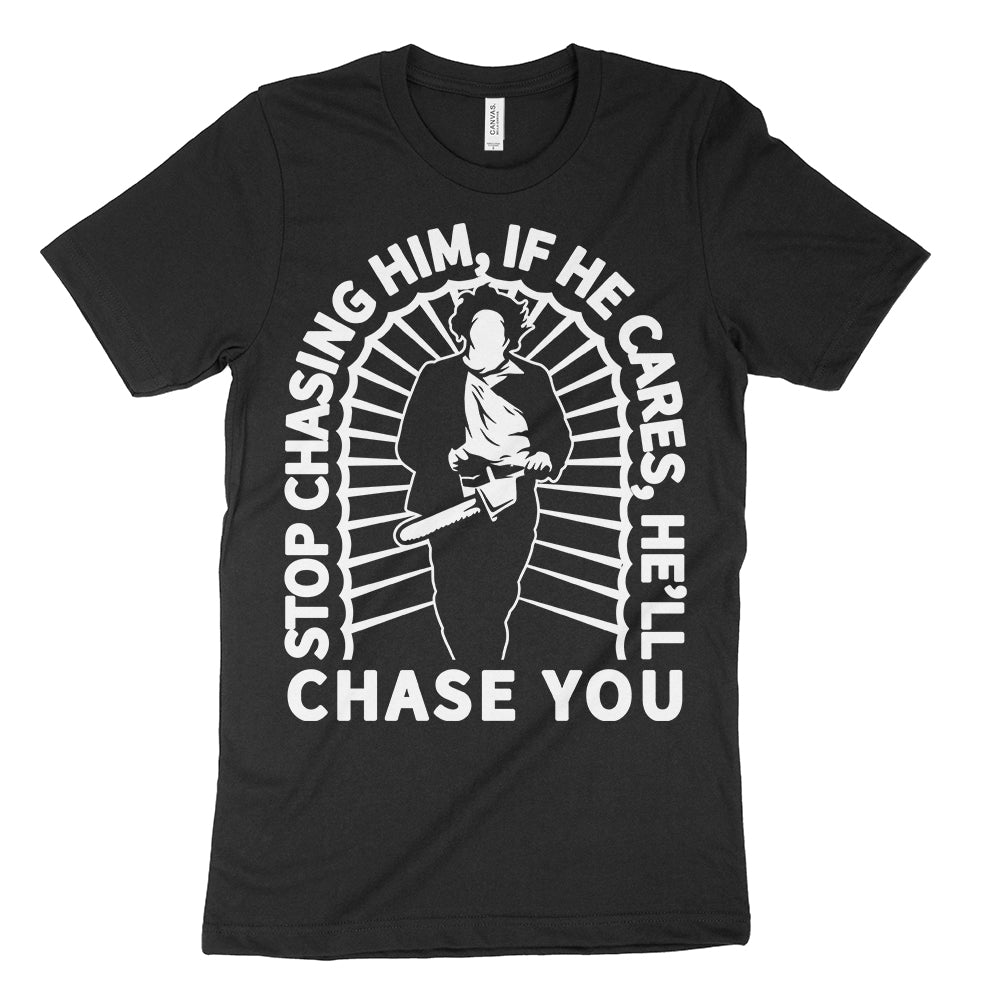 Stop Chasing Him Shirt