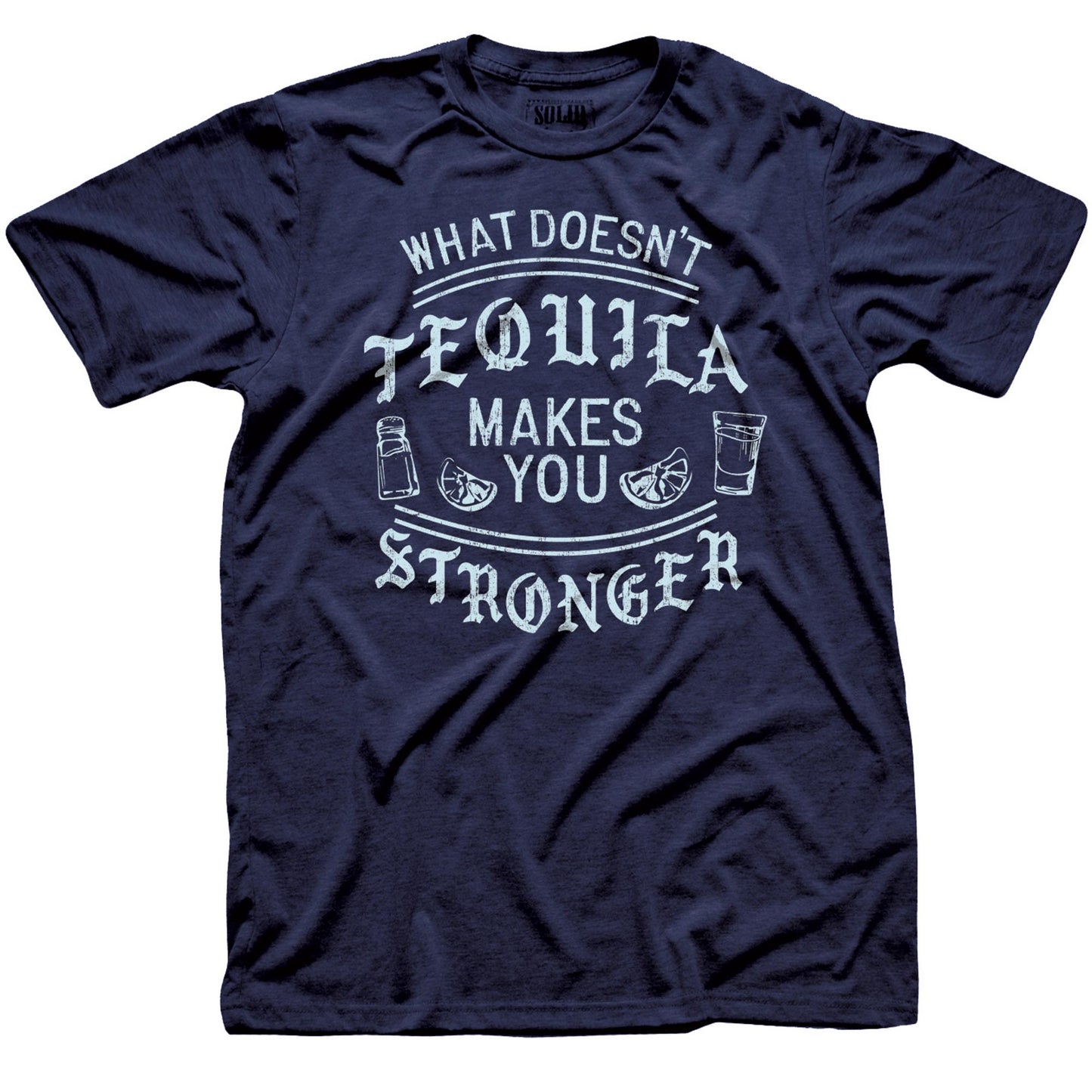 What Doesnt Tequila Makes You Stronger T-Shirt