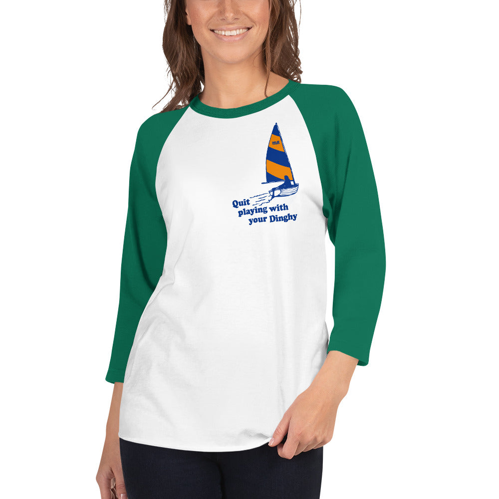 Unisex Quit Playing With Your Dinghy 3/4 Sleeve Baseball Tee