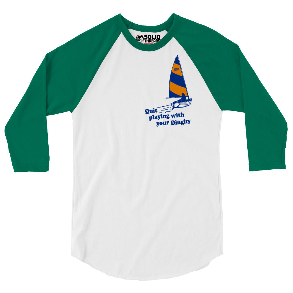 Unisex Quit Playing With Your Dinghy 3/4 Sleeve Baseball Tee