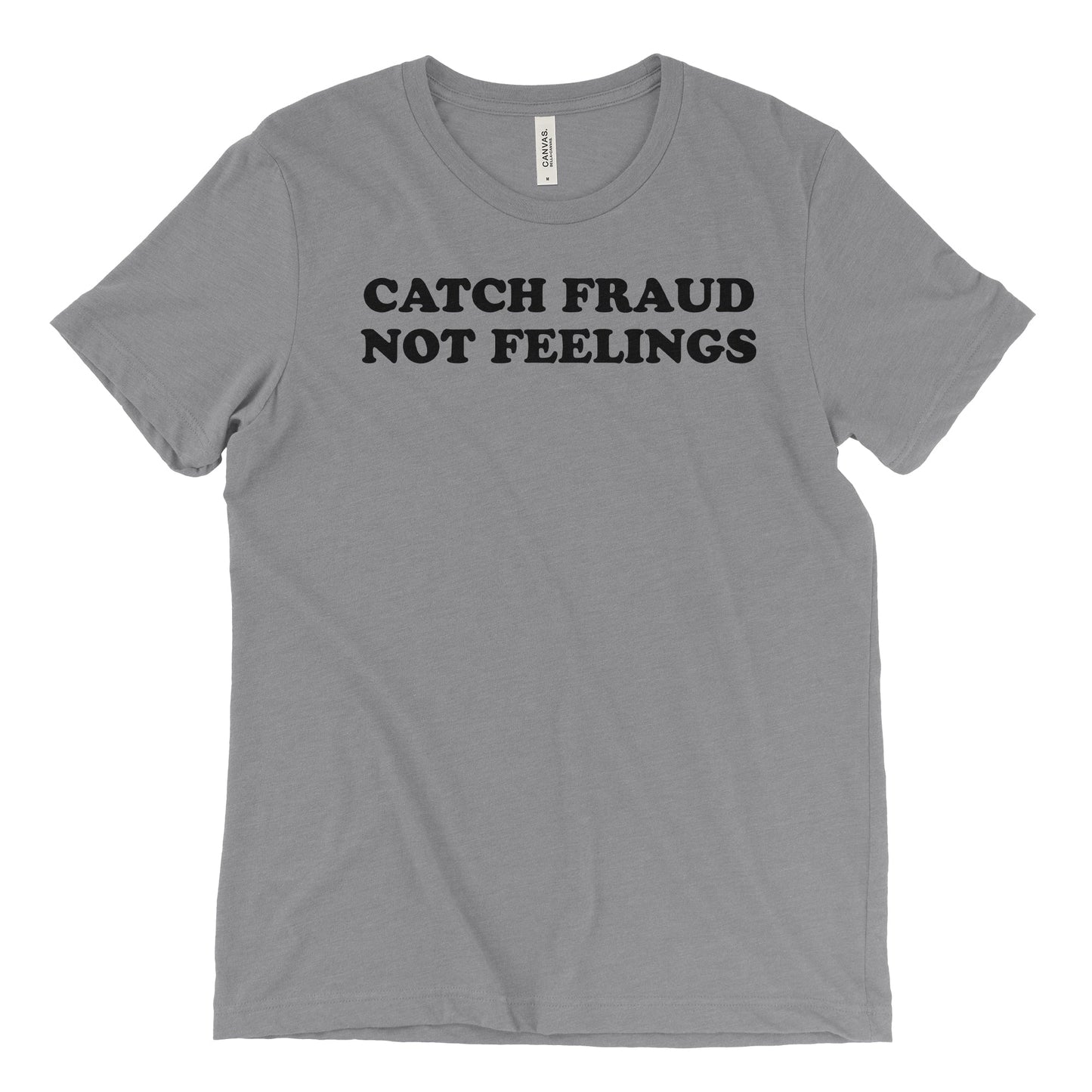 Catch Fraud Not Feelings Tee