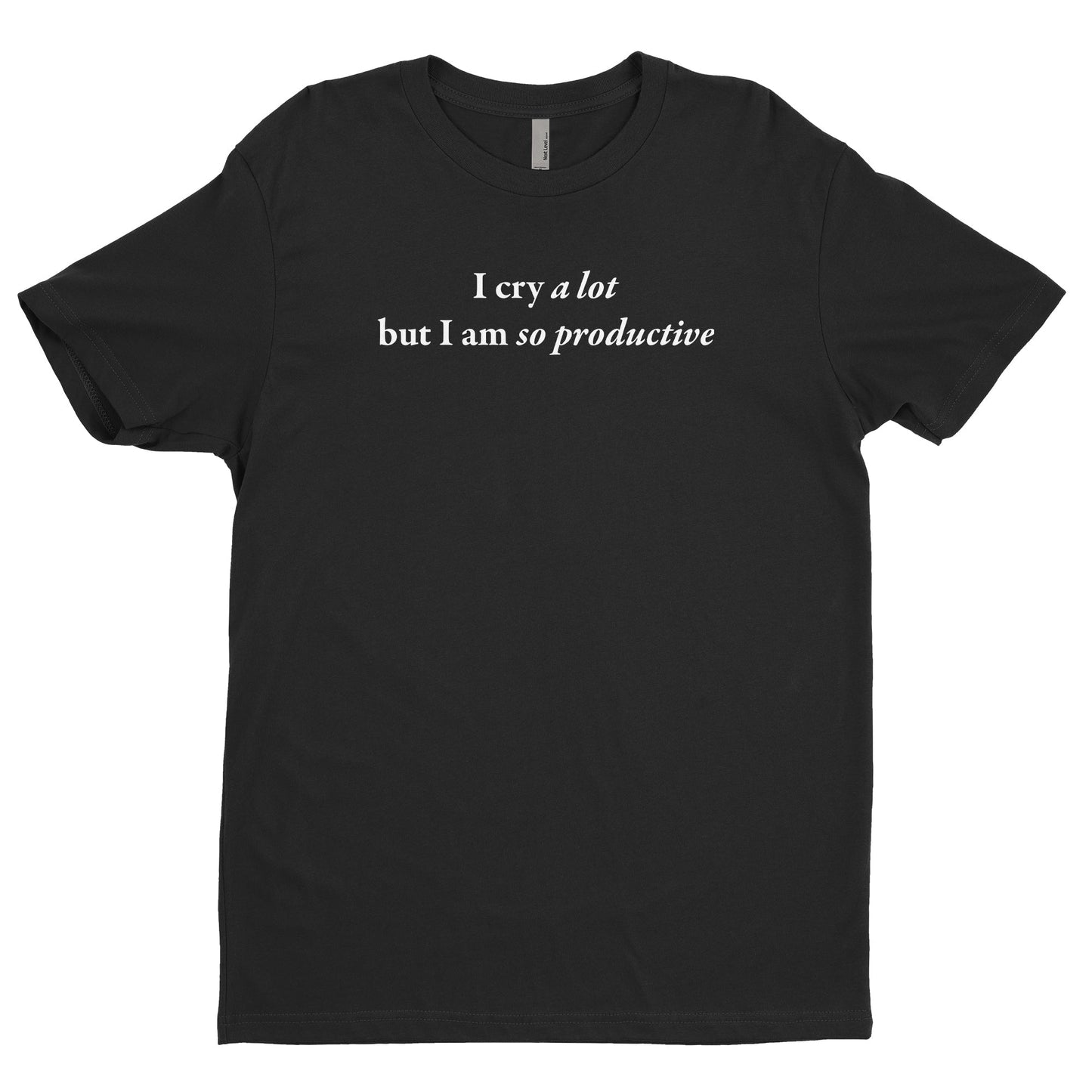 I Cry A Lot But I Am So Productive Tee