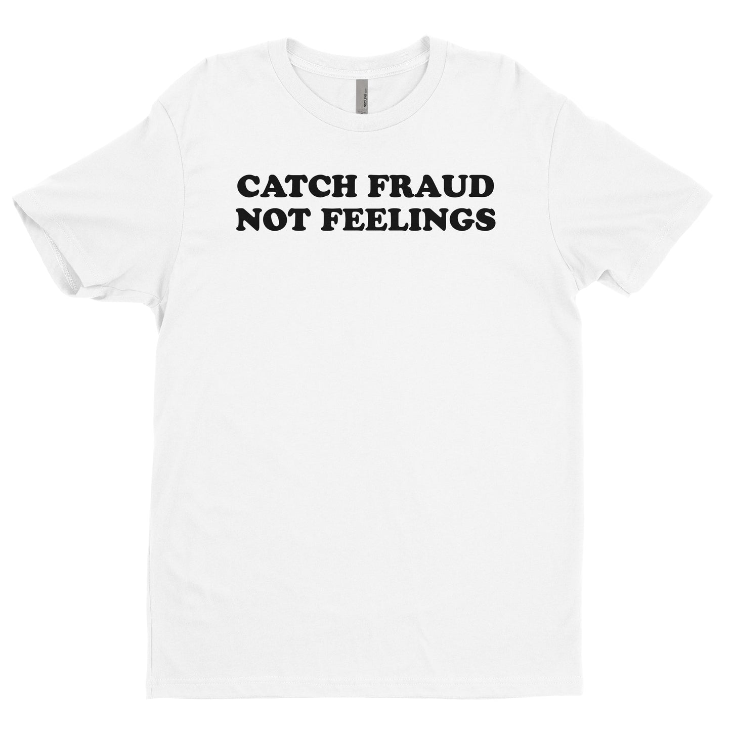Catch Fraud Not Feelings Tee