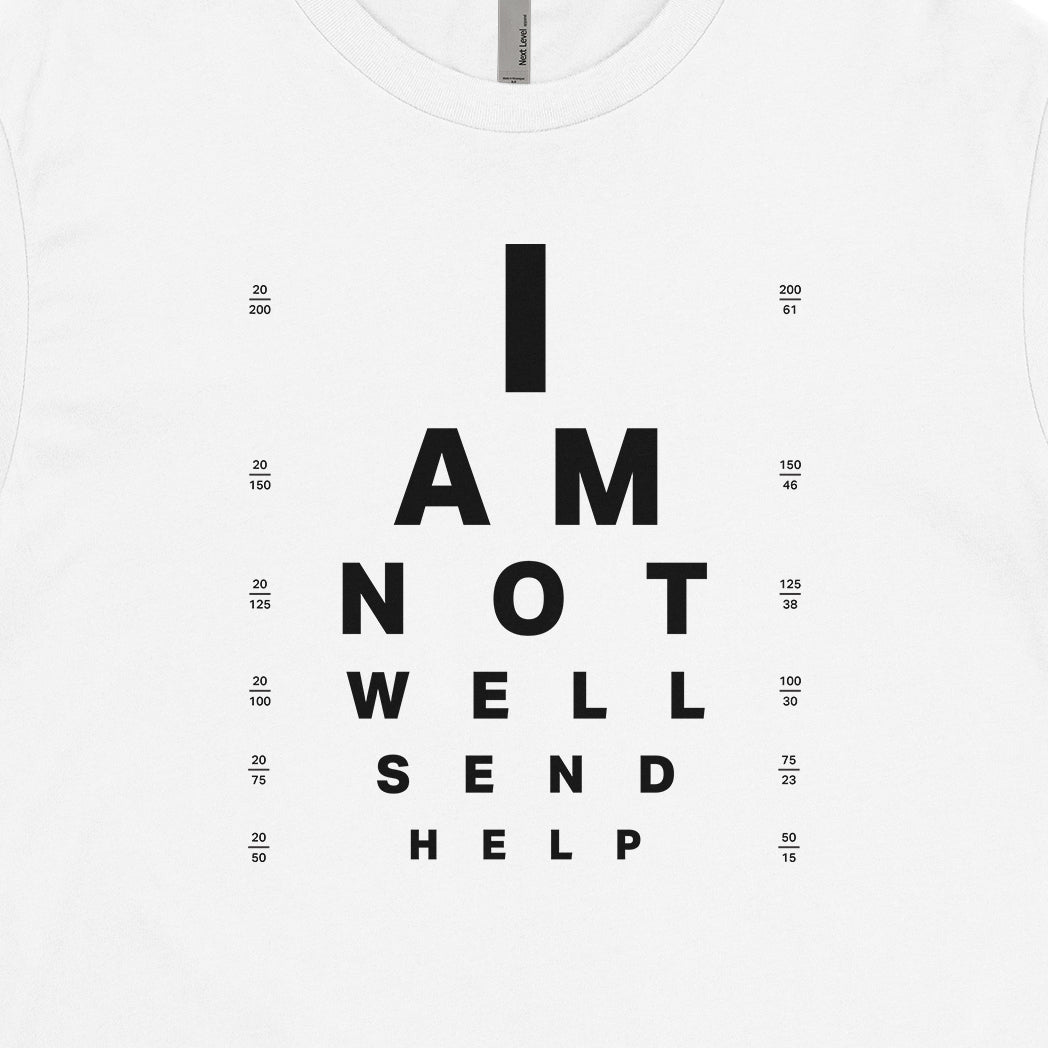 I Am Unwell Send Help - Eye Chart Tee