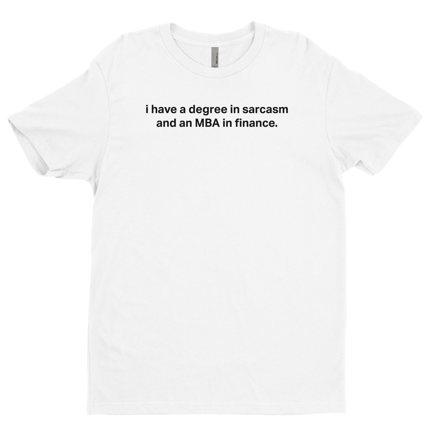 I have a degree in sarcasm and an MBA in Finance Tee