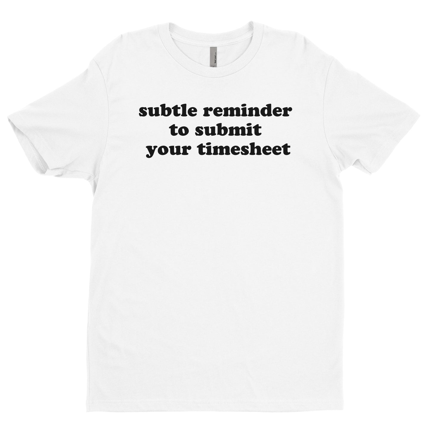 Subtle Reminder To Submit Your Timesheet Tee
