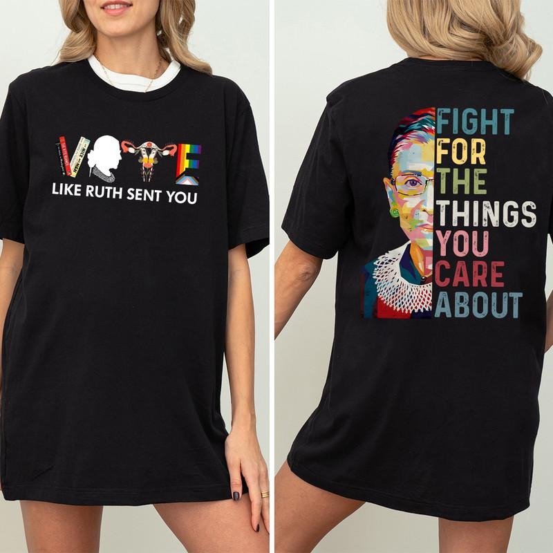 Vote Like Ruth Sent You 2 Sides T-Shirt, Fight For The Things You Care About Shirt, RBG T-Shirt, Banned Book, Vote Shirt, Election 2024 Shirt, Equal Rights, Notorious RBG Shirt, Feminist Gift