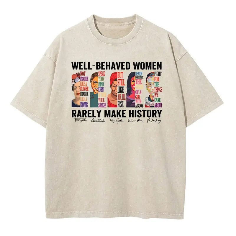 Well Behaved Women Rarely Make History Shirt
