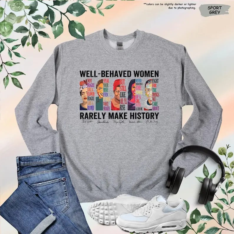 Well Behaved Women Rarely Make History Shirt, Feminist Shirt, Female Empowerment, Strong Women Shirt,Womens Rights Shirt,Empowered Women Tee