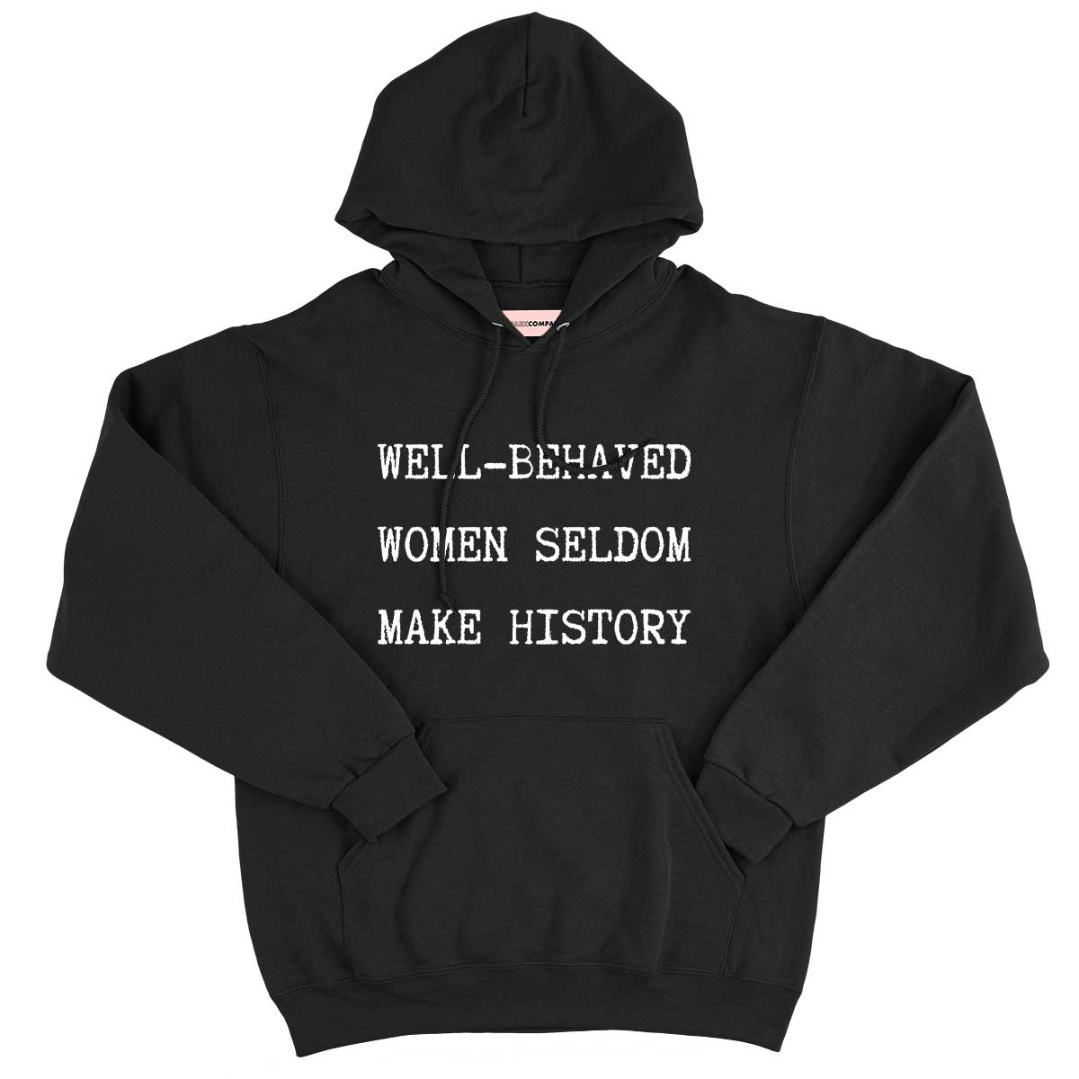 Well-Behaved Women Seldom Make History Hoodie