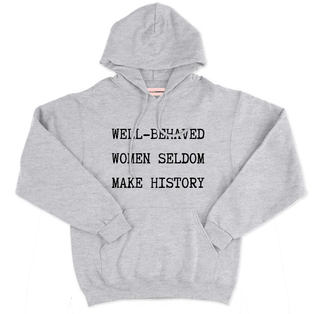 Well-Behaved Women Seldom Make History Hoodie