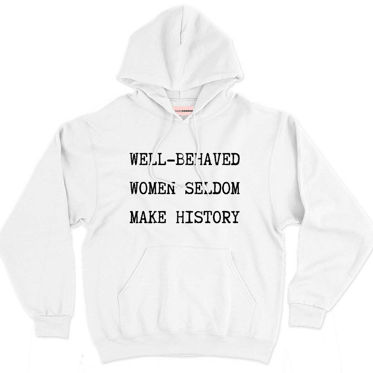 Well-Behaved Women Seldom Make History Hoodie