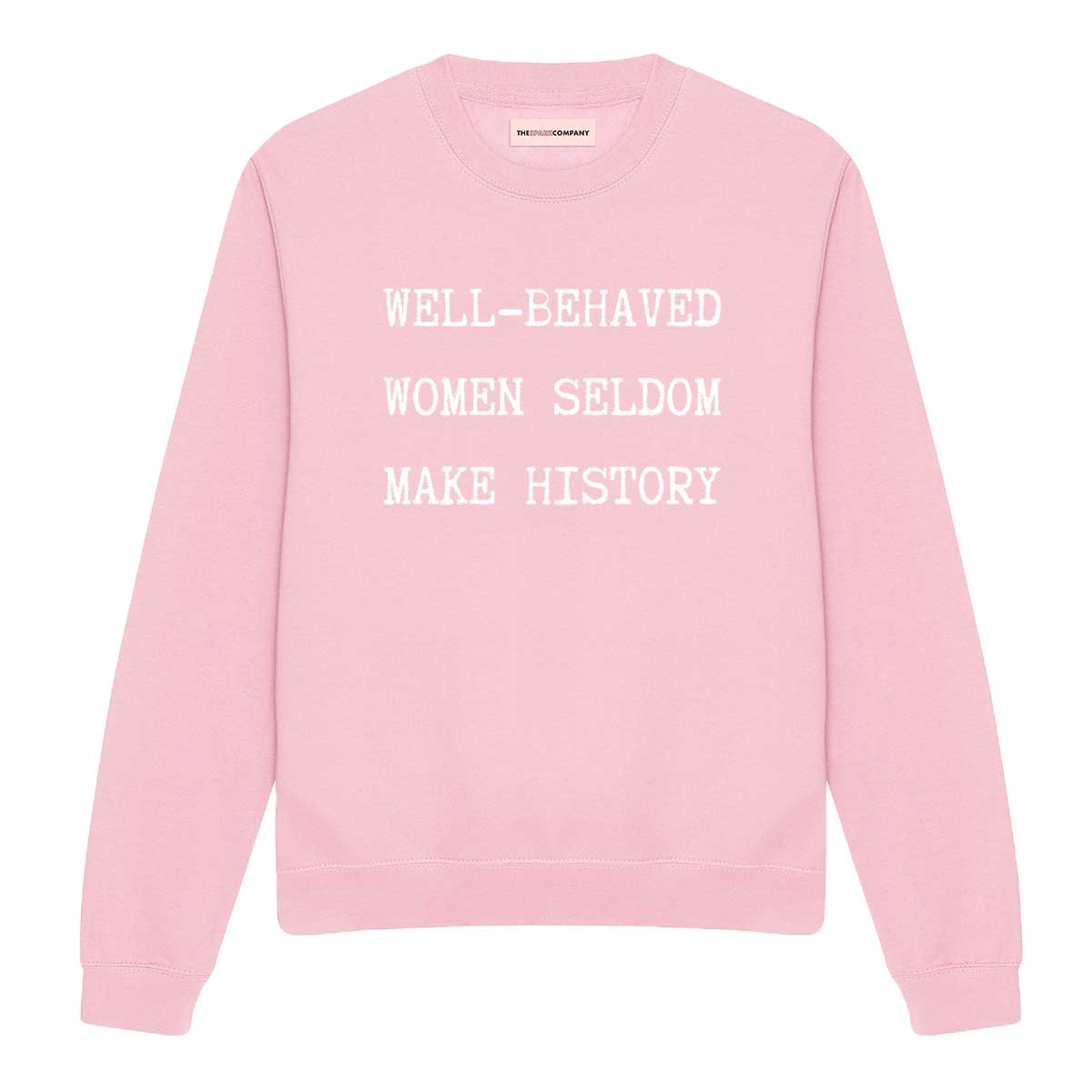 Well-Behaved Women Seldom Make History Sweatshirt