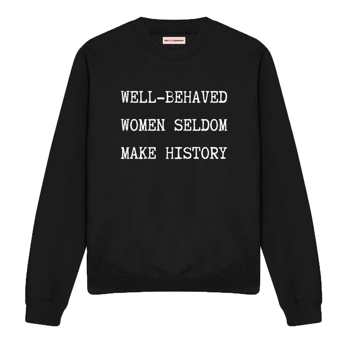 Well-Behaved Women Seldom Make History Sweatshirt