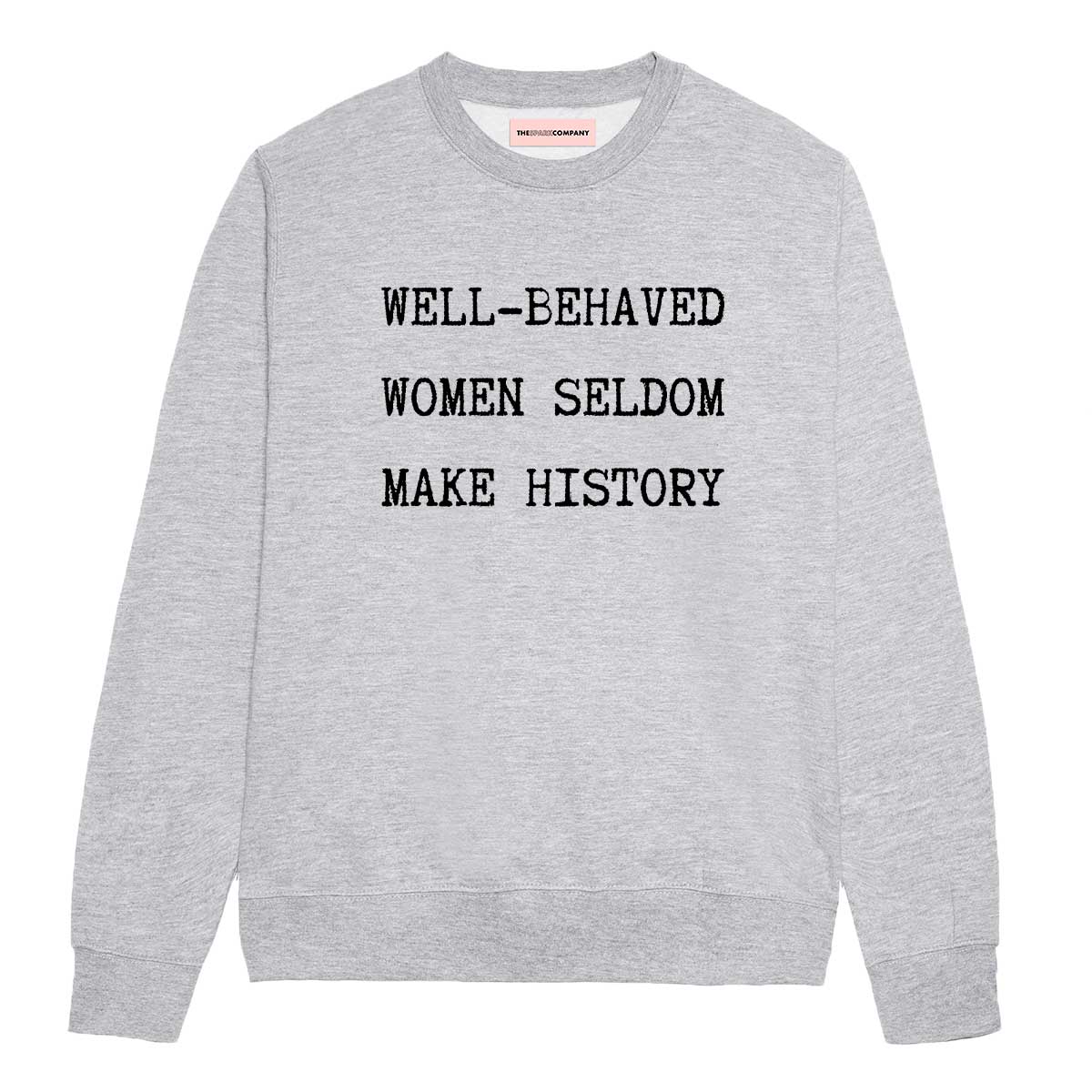Well-Behaved Women Seldom Make History Sweatshirt