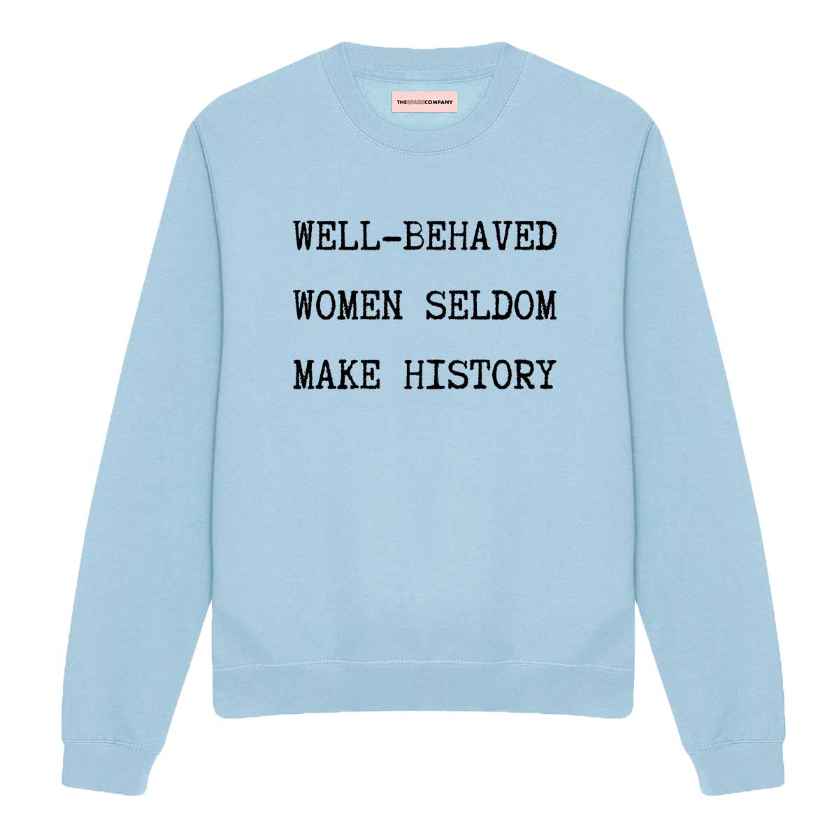 Well-Behaved Women Seldom Make History Sweatshirt