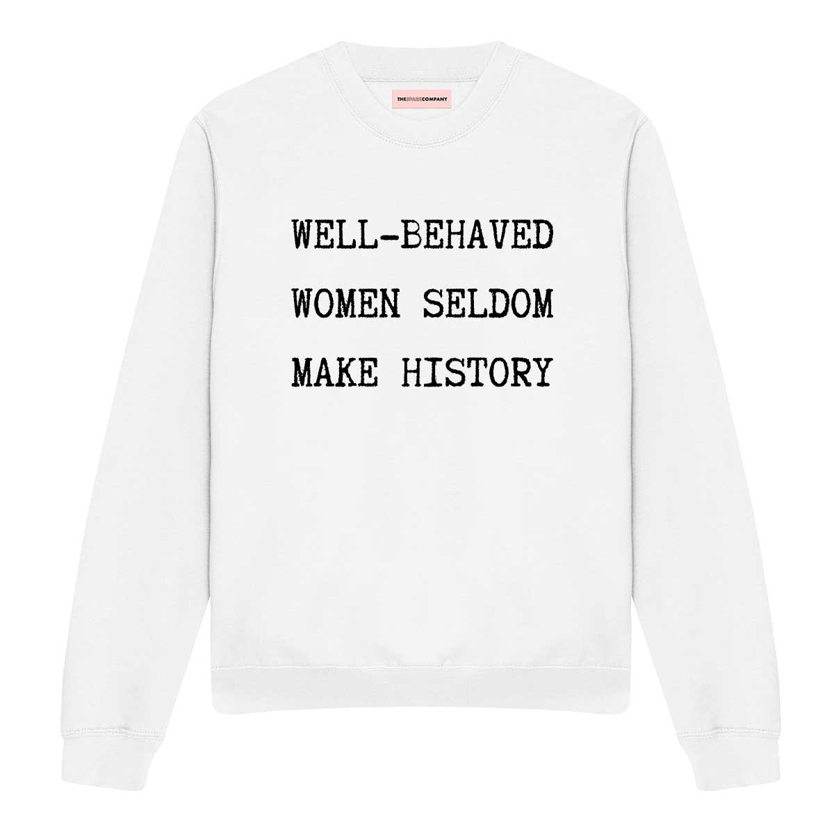 Well-Behaved Women Seldom Make History Sweatshirt