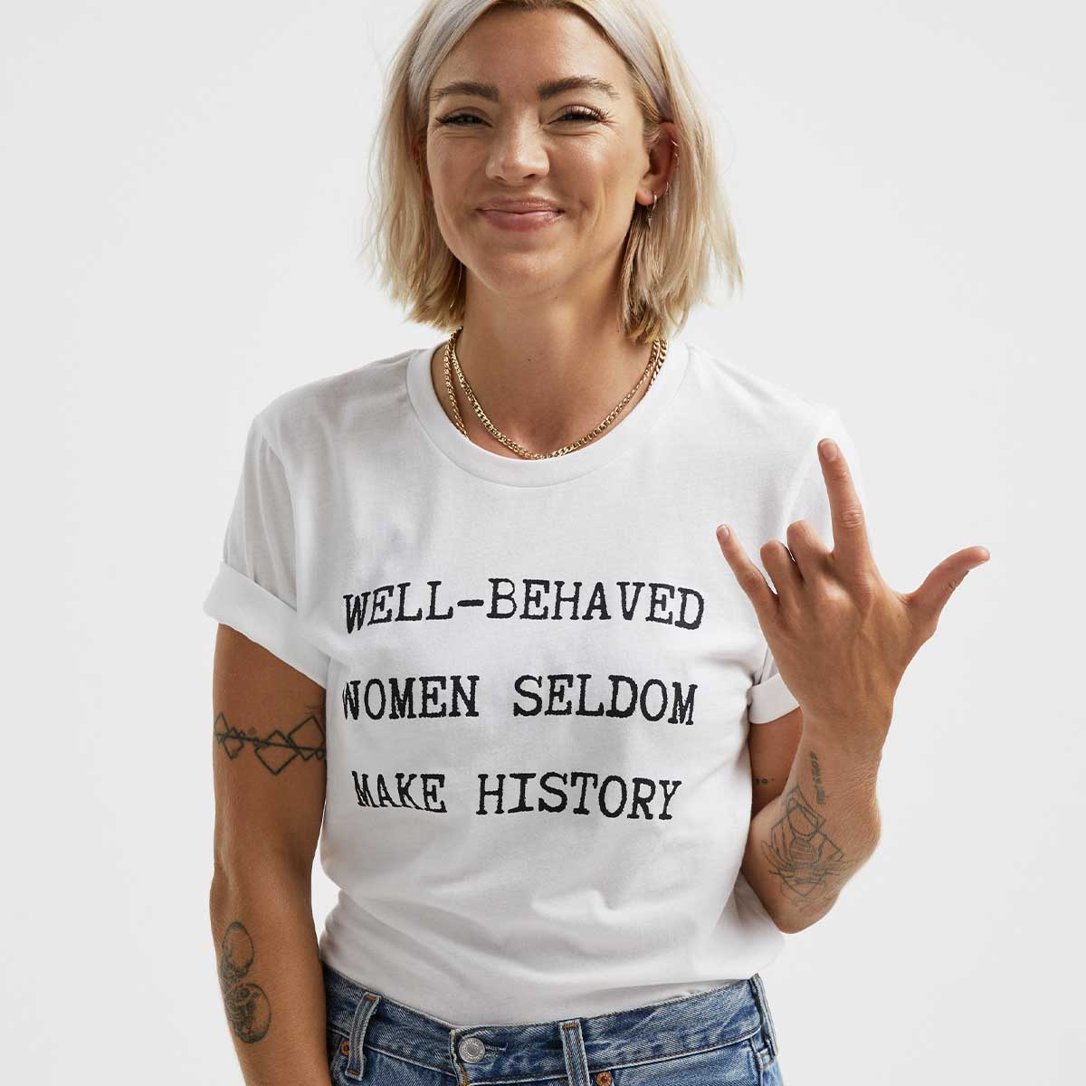 Well Behaved Women Seldom Make History T-Shirt