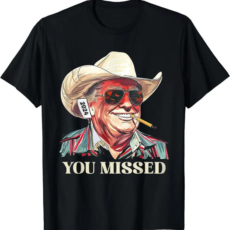 Western Trump Cowboy You Missed T-Shirt | Unisex Cotton Tee Gift | Full Size