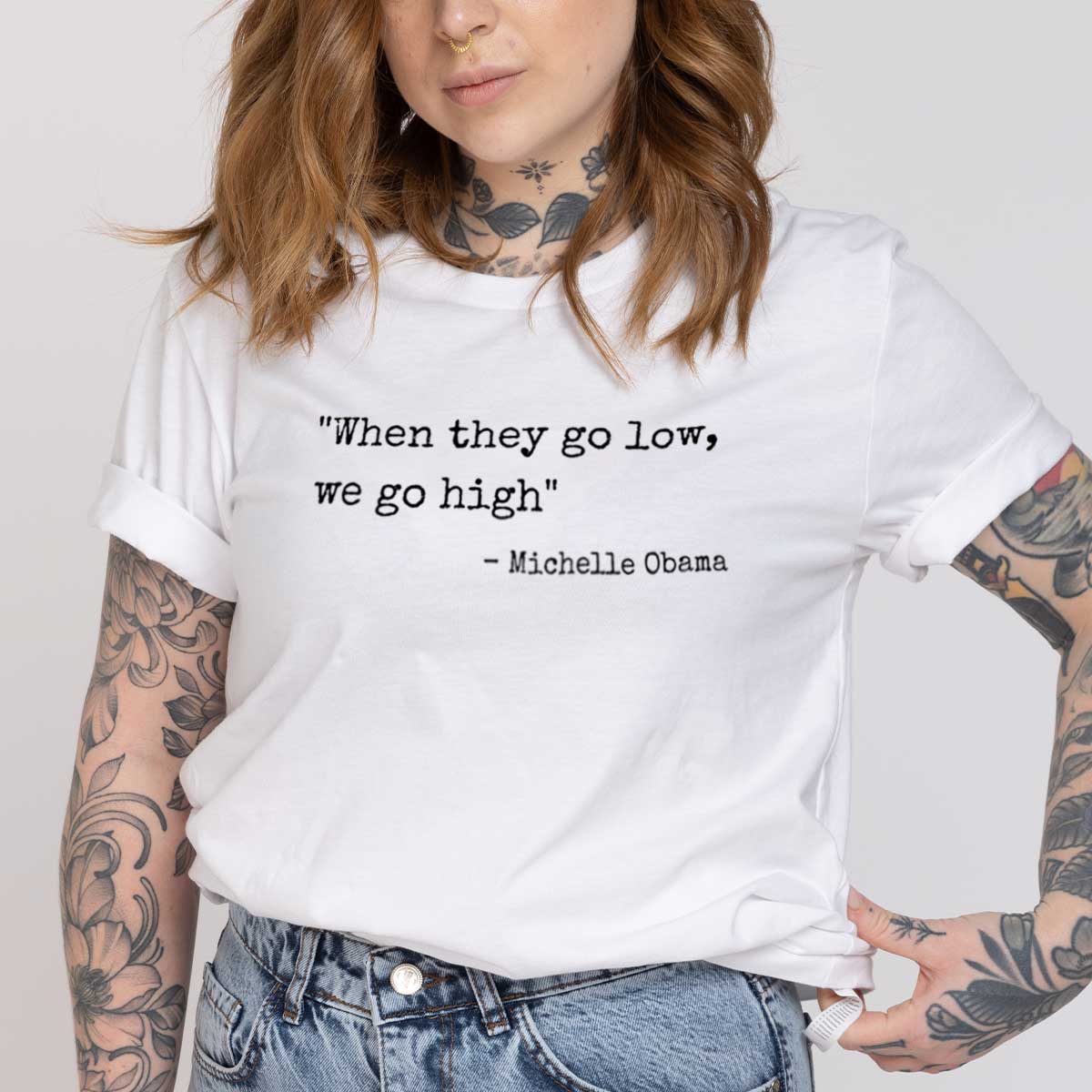 When They Go Low We Go High T-Shirt