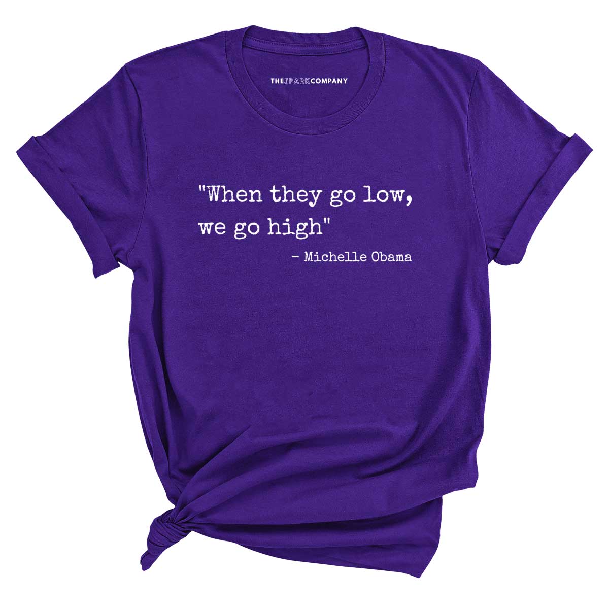 When They Go Low We Go High T-Shirt