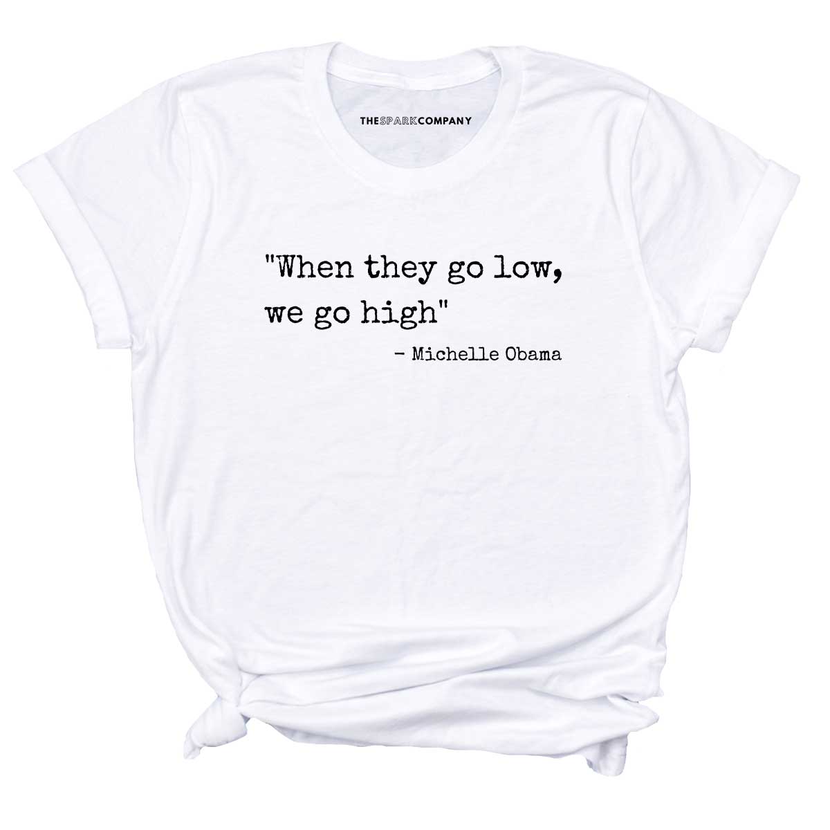 When They Go Low We Go High T-Shirt
