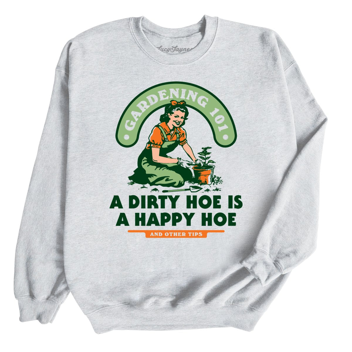 A Dirty Hoe Is A Happy Hoe Sweatshirt