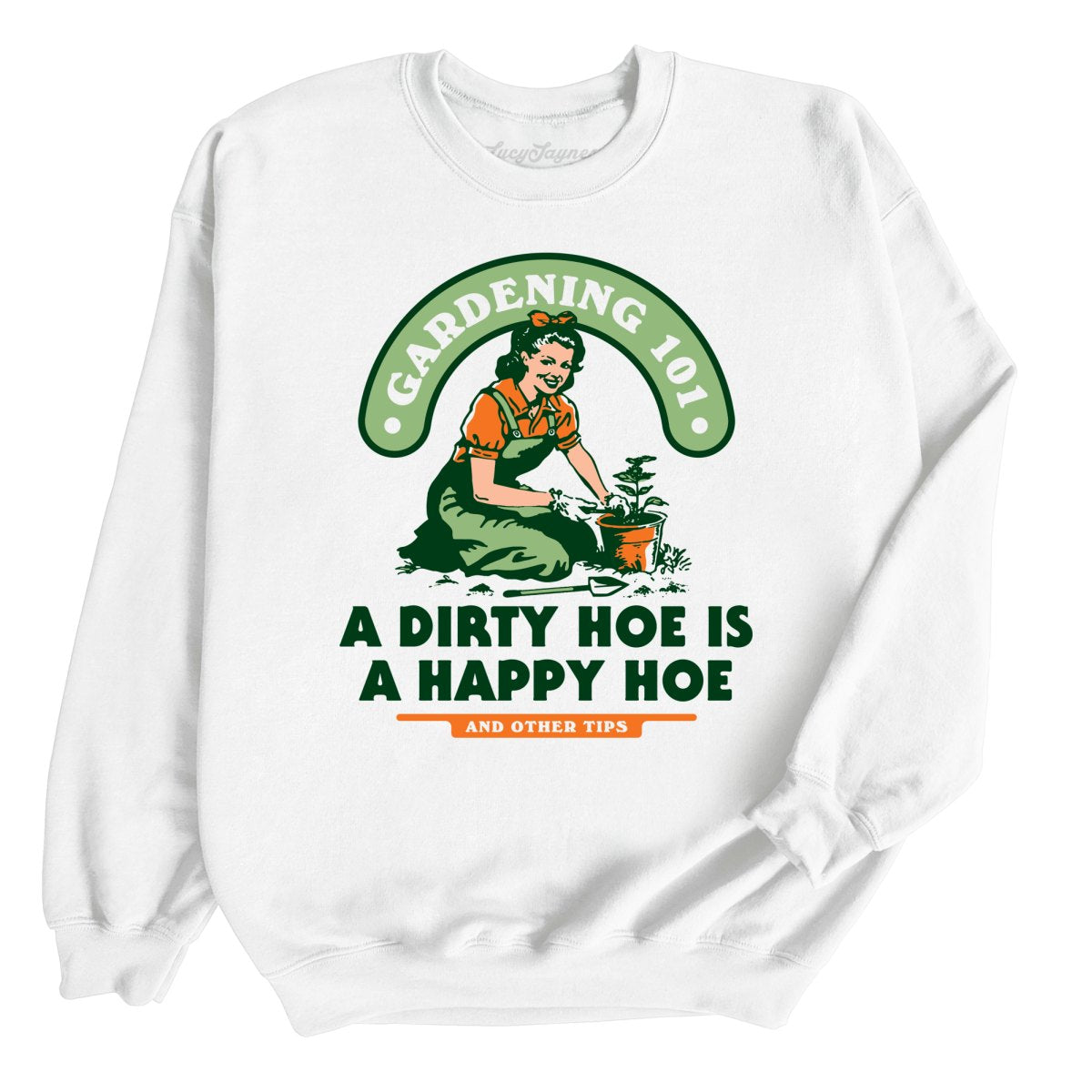 A Dirty Hoe Is A Happy Hoe Sweatshirt