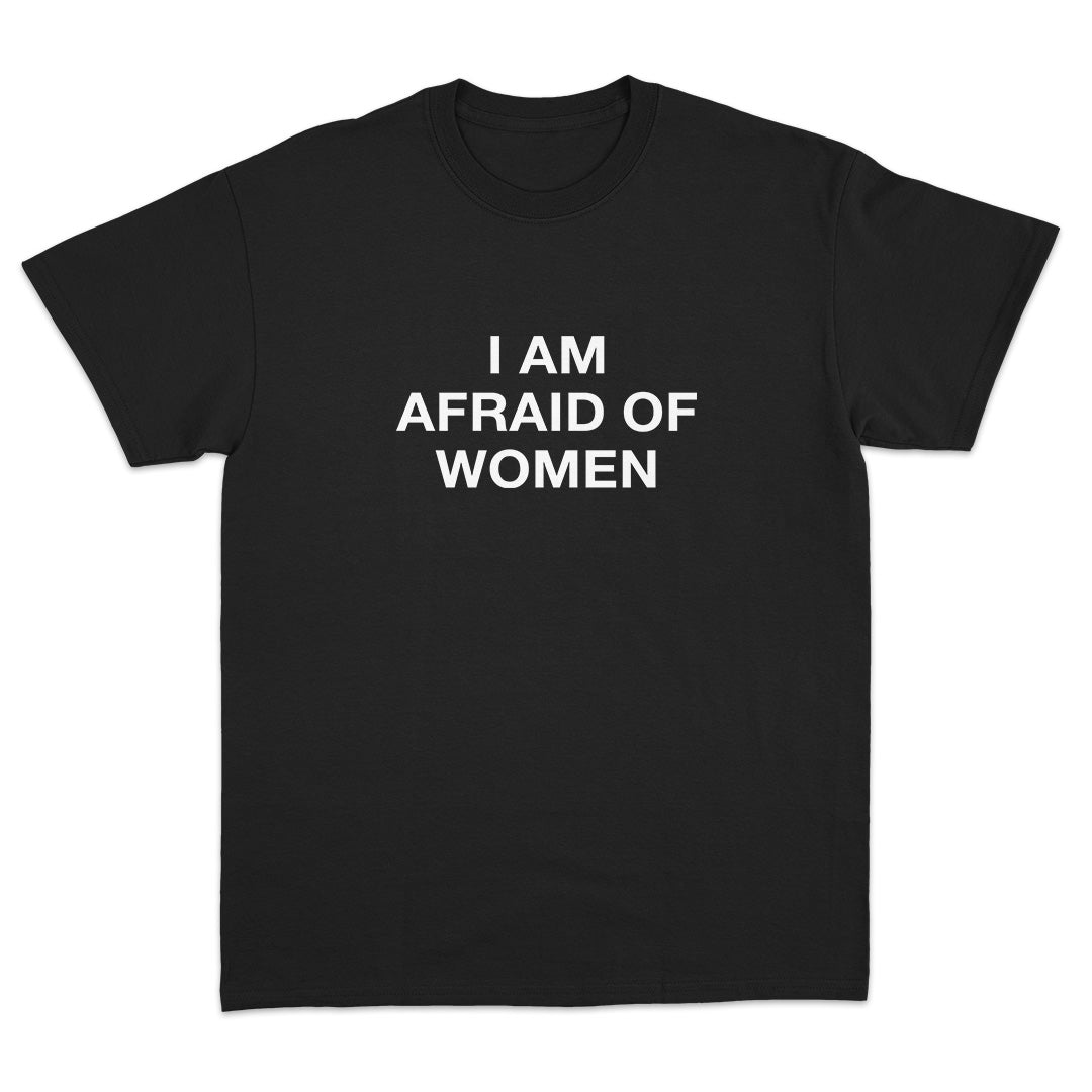 I Am Afraid Of Women T-Shirt