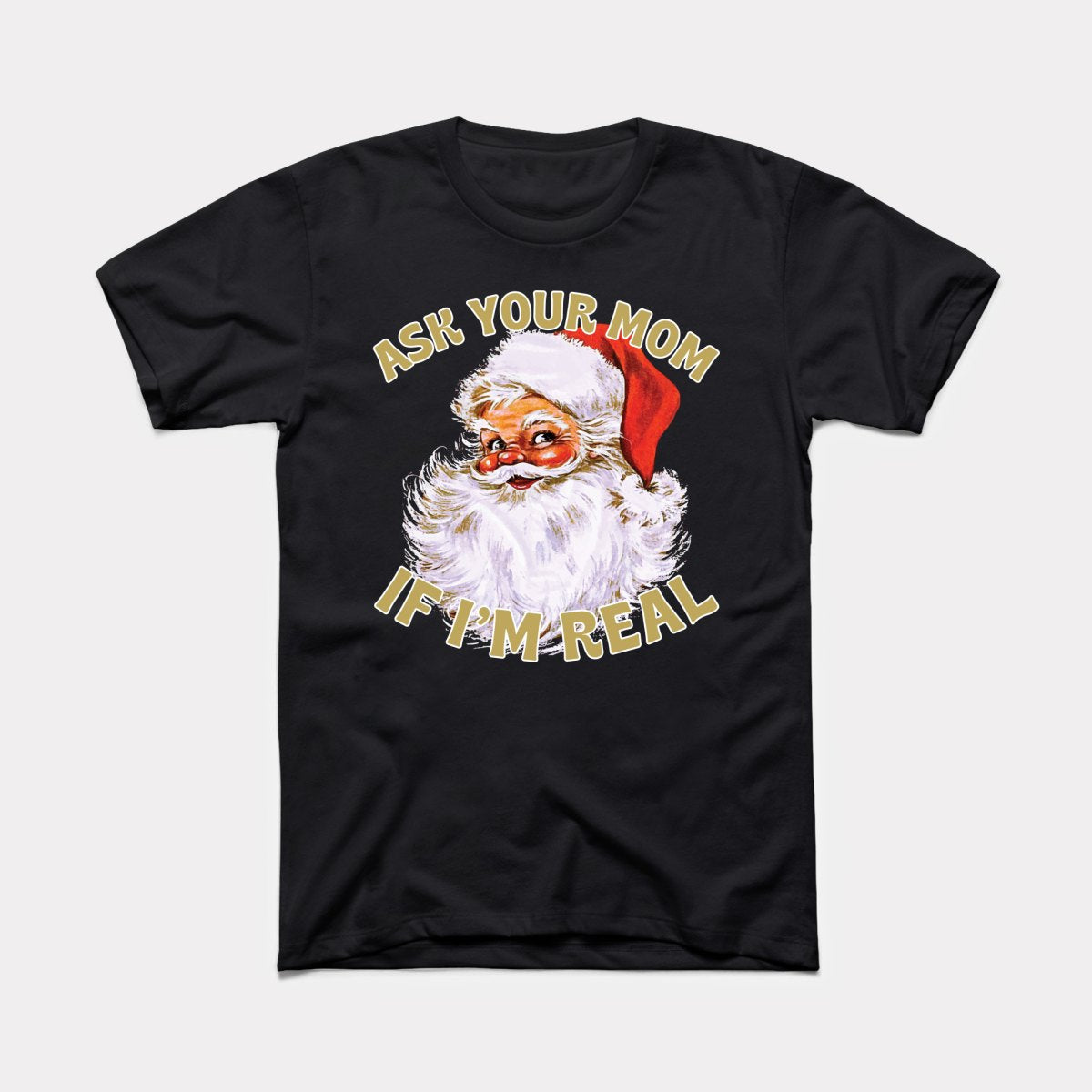Ask Your Mom If I'm Real Adult Unisex Tee