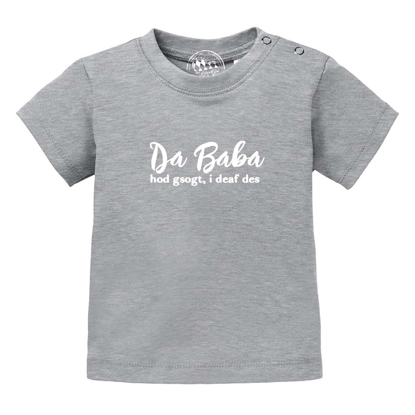 Baby T-Shirt "Baba sogt, i deaf des!"