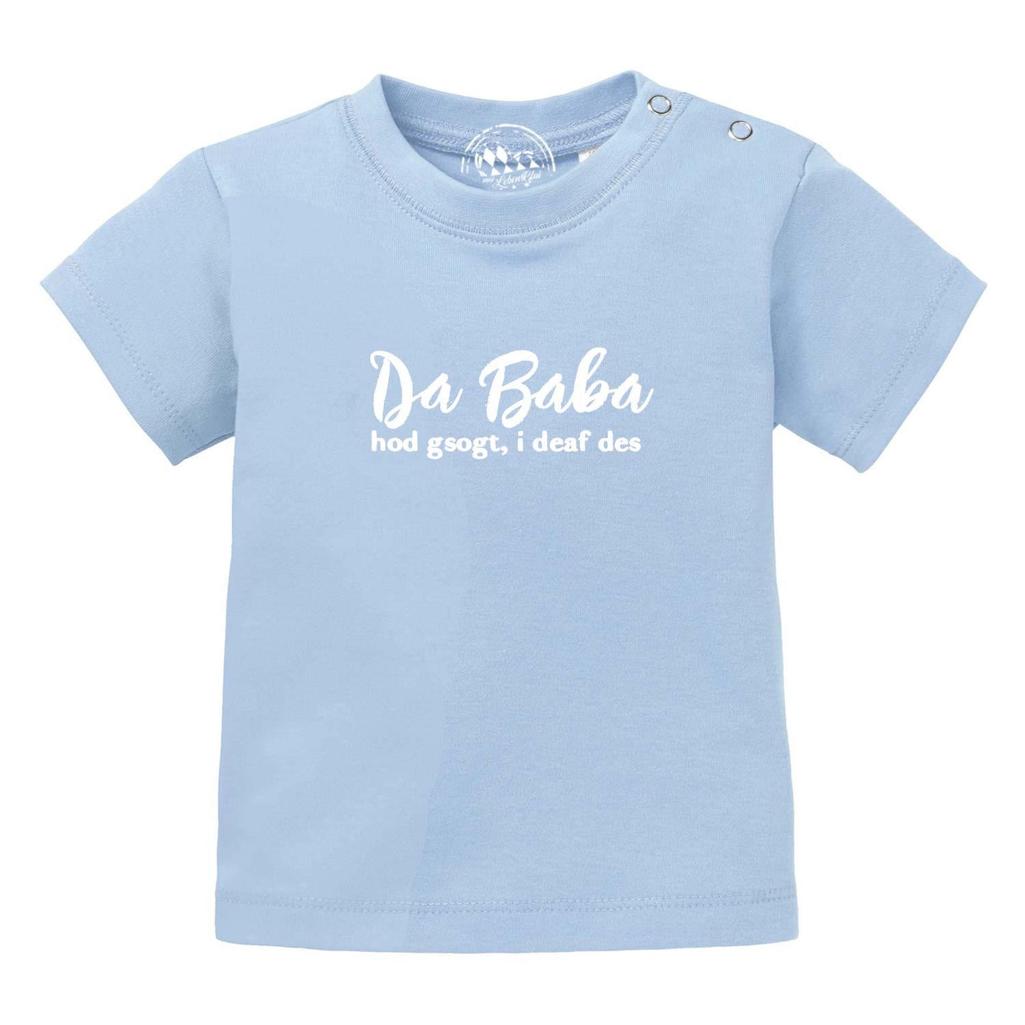 Baby T-Shirt "Baba sogt, i deaf des!"