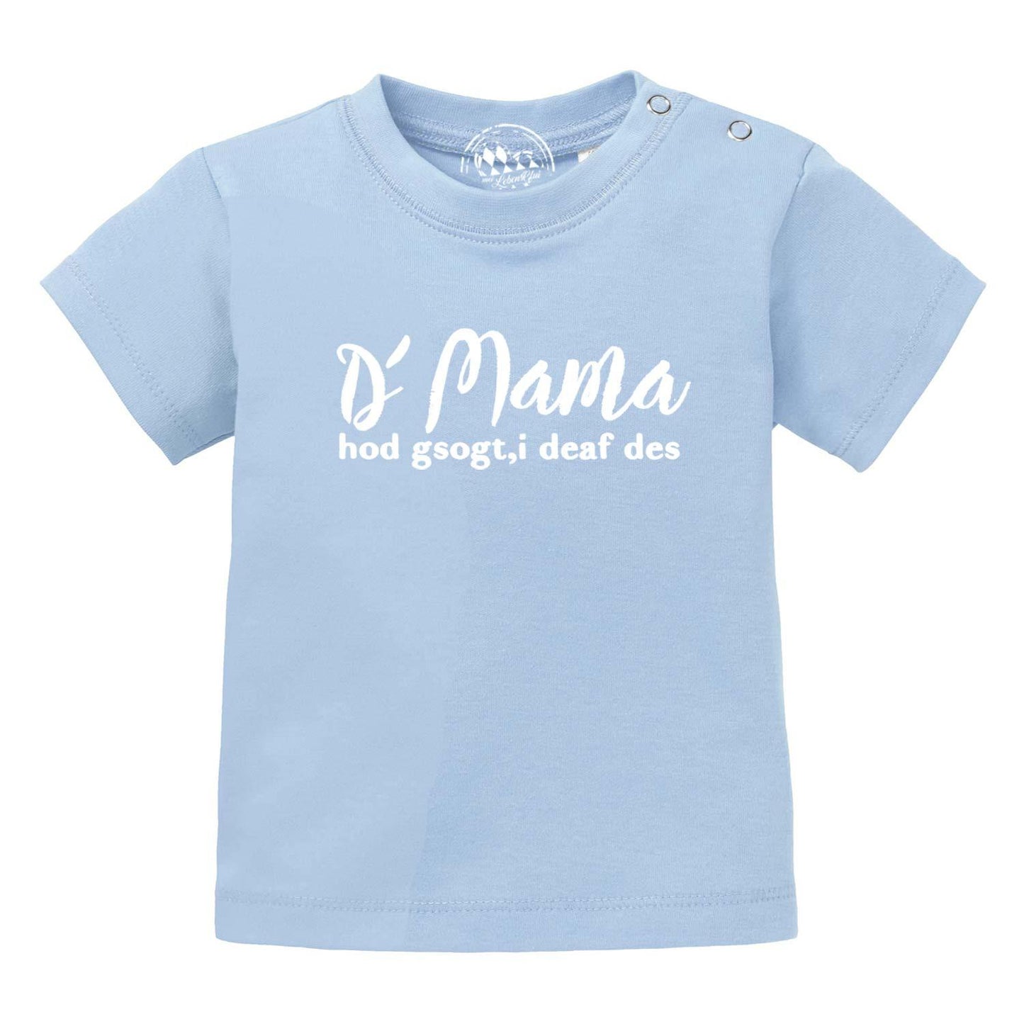Baby T-Shirt "Mama sogt, i deaf des!"