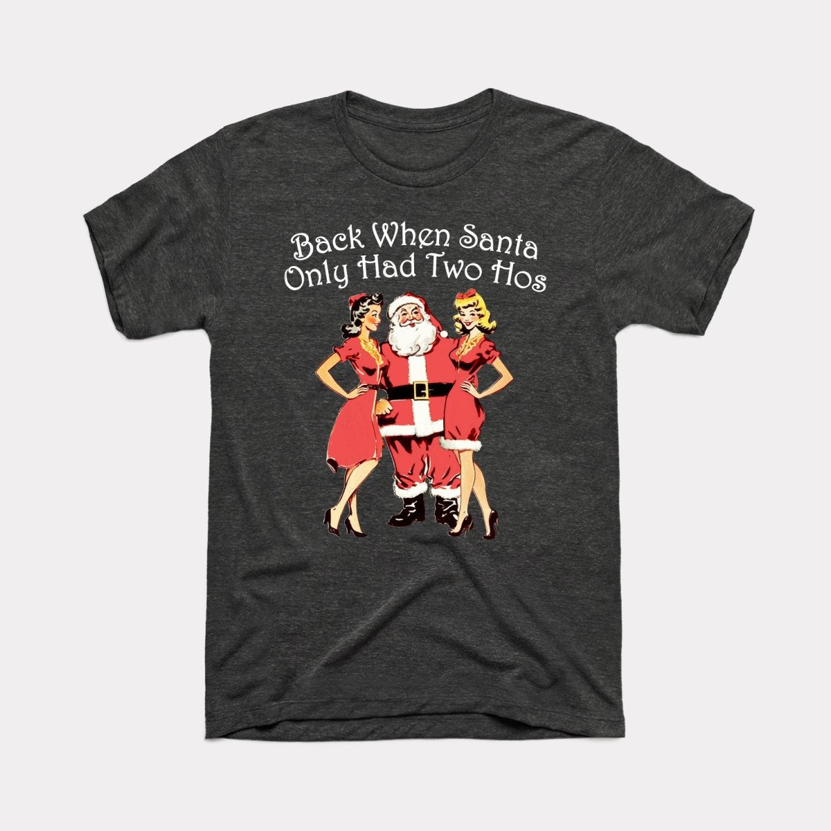 Back When Santa Only Had Two Hos Adult Unisex Tee