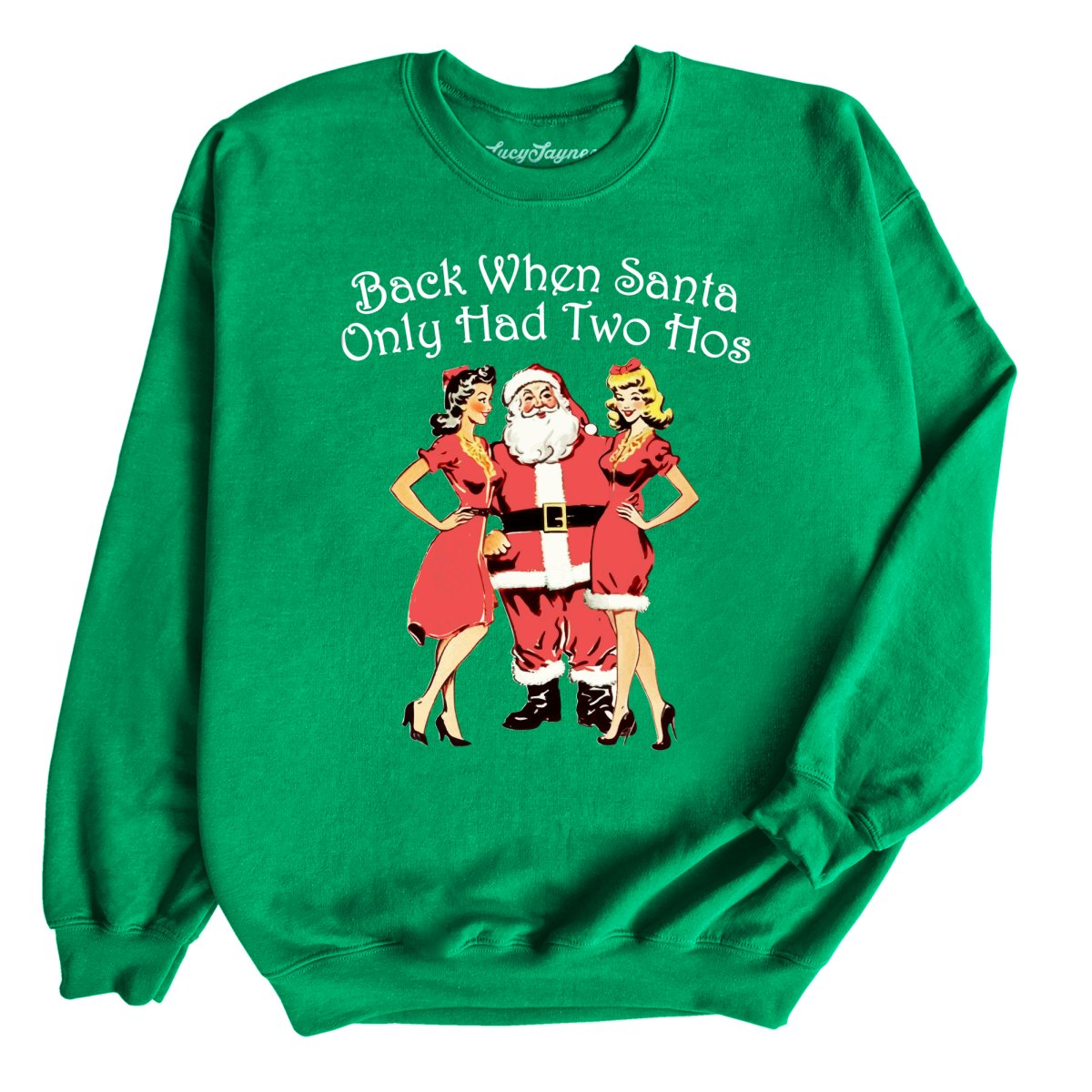 Back When Santa Only Had Two Hos Sweatshirt