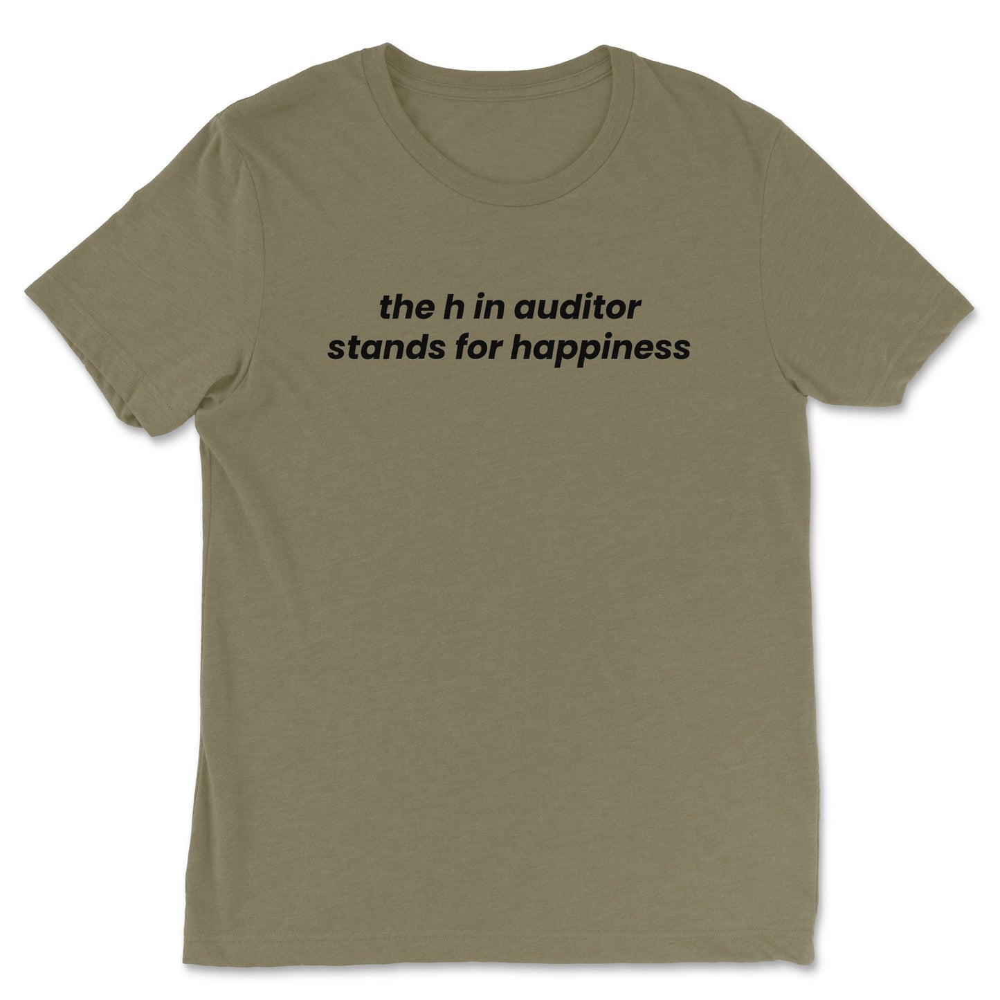 The H in Auditor Stands For Happiness Tee