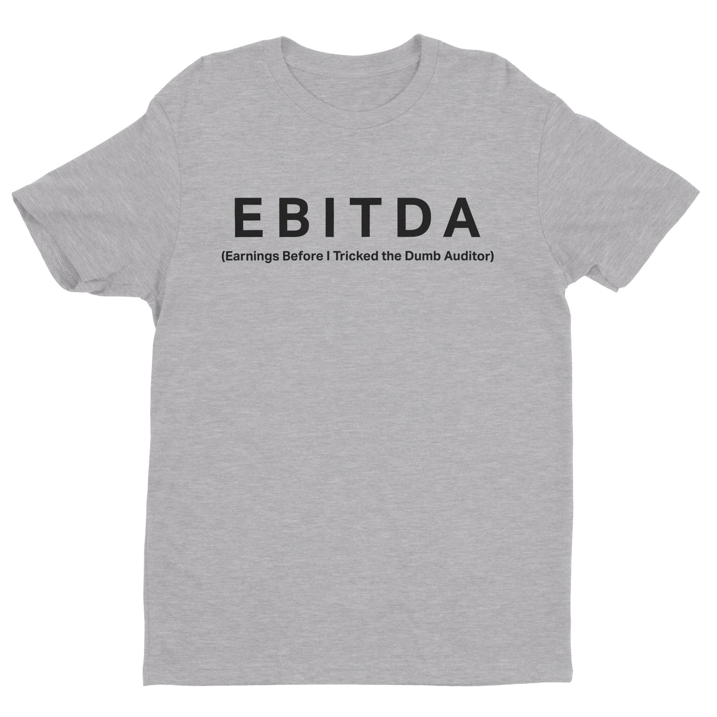 Earnings Before I Tricked the Dumb Auditor Tee